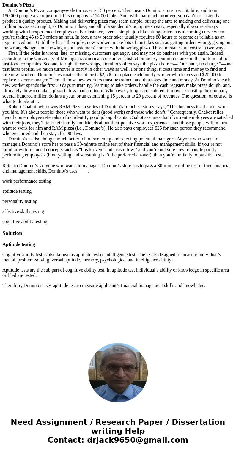 Domino’s Pizza At Domino’s Pizza, company-wide turnover is 158 percent. That means Domino’s must recruit, hire, and train 180,000 people a year just to fill its Domino’s Pizza At Domino’s Pizza, company-wide turnover is 158 percent. That means Domino’s must recruit, hire, and train 180,000 people a year just to fill its
