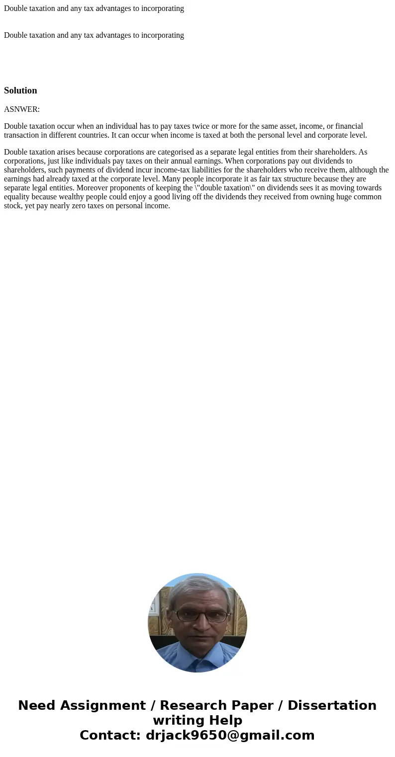 Double taxation and any tax advantages to incorporating Double taxation and any tax advantages to incorporating SolutionASNWER: Double taxation occur when an i  Double taxation and any tax advantages to incorporating Double taxation and any tax advantages to incorporating SolutionASNWER: Double taxation occur when an i