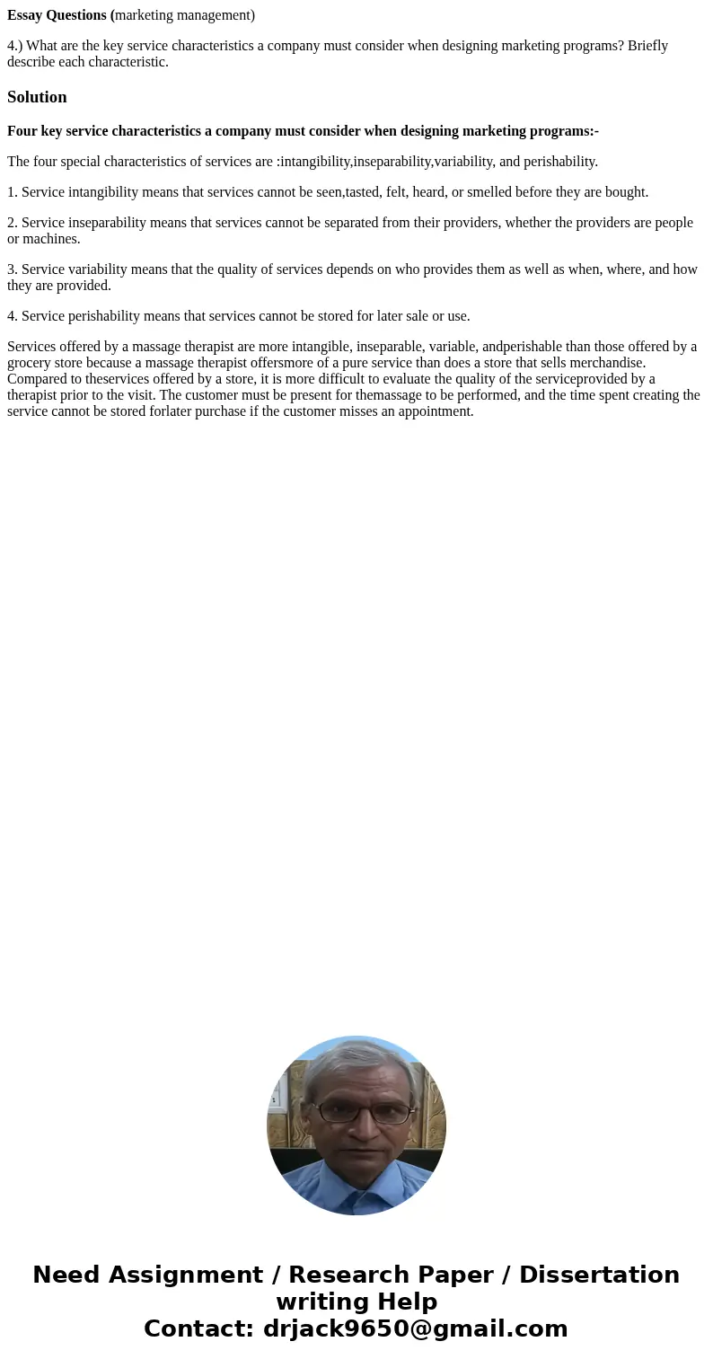 Essay Questions (marketing management) 4.) What are the key service characteristics a company must consider when designing marketing programs? Briefly describe  Essay Questions (marketing management) 4.) What are the key service characteristics a company must consider when designing marketing programs? Briefly describe
