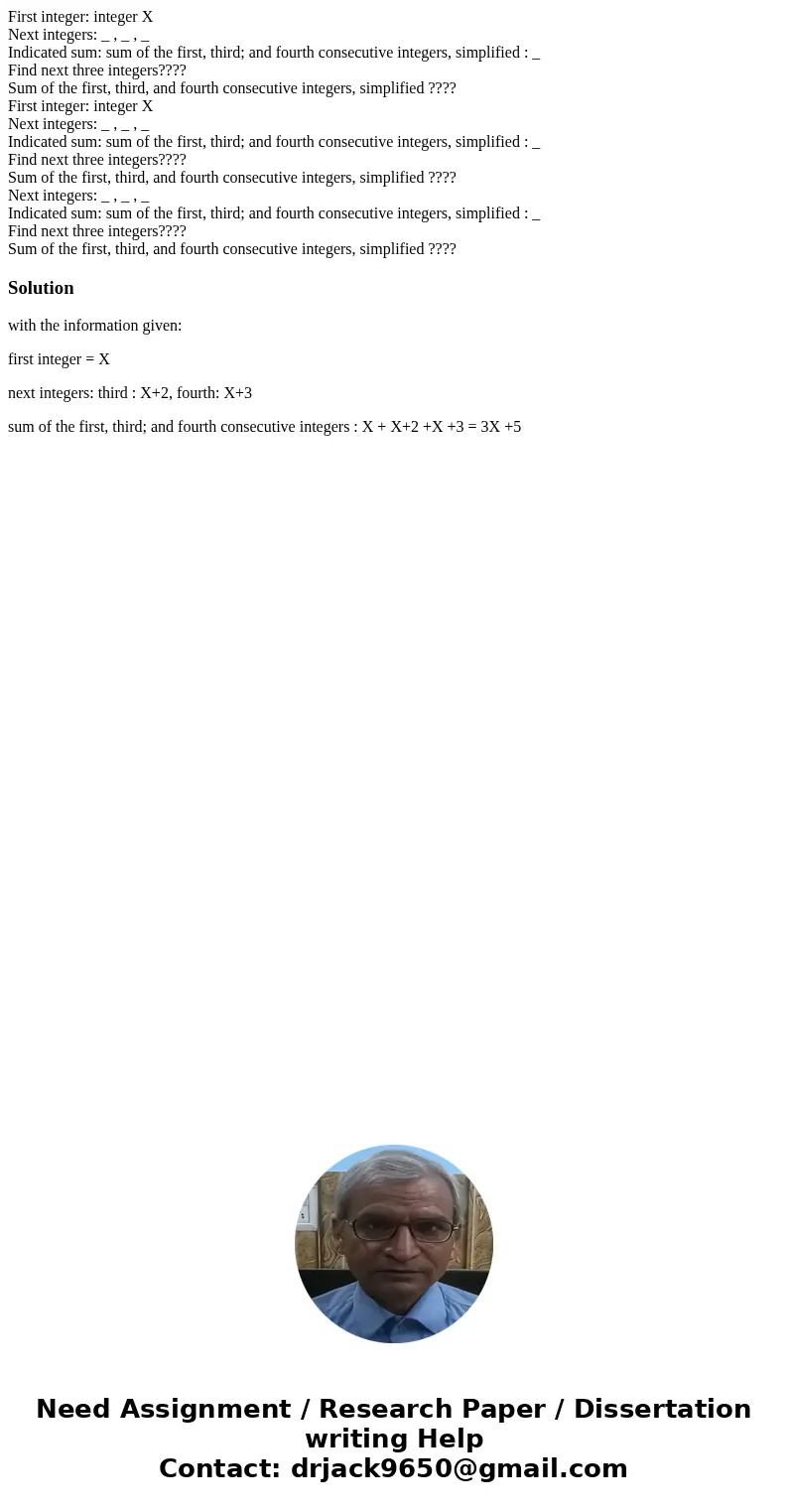 First integer: integer X Next integers: _ , _ , _ Indicated sum: sum of the first, third; and fourth consecutive integers, simplified : _ Find next three integ  First integer: integer X Next integers: _ , _ , _ Indicated sum: sum of the first, third; and fourth consecutive integers, simplified : _ Find next three integ
