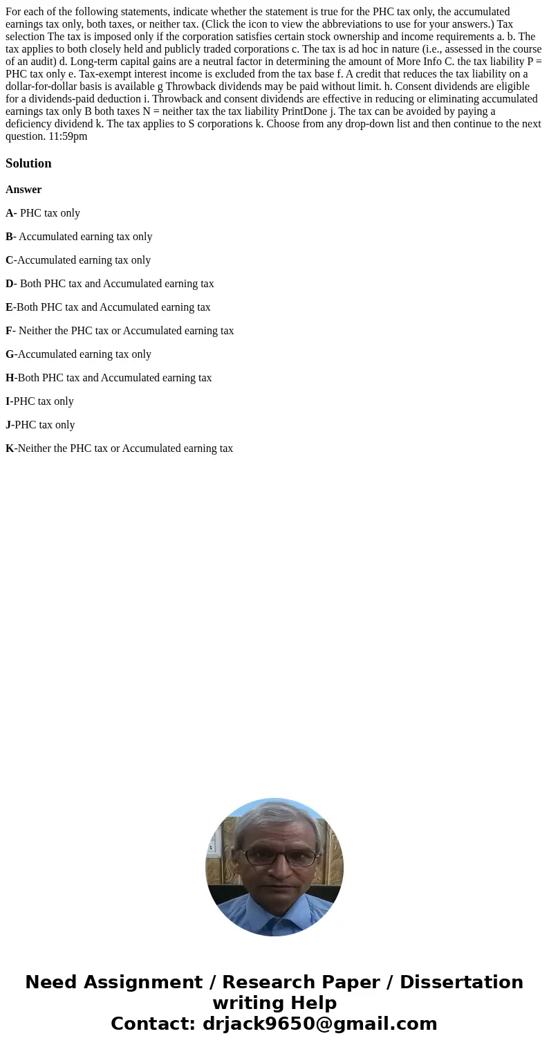 For each of the following statements, indicate whether the statement is true for the PHC tax only, the accumulated earnings tax only, both taxes, or neither ta  For each of the following statements, indicate whether the statement is true for the PHC tax only, the accumulated earnings tax only, both taxes, or neither ta