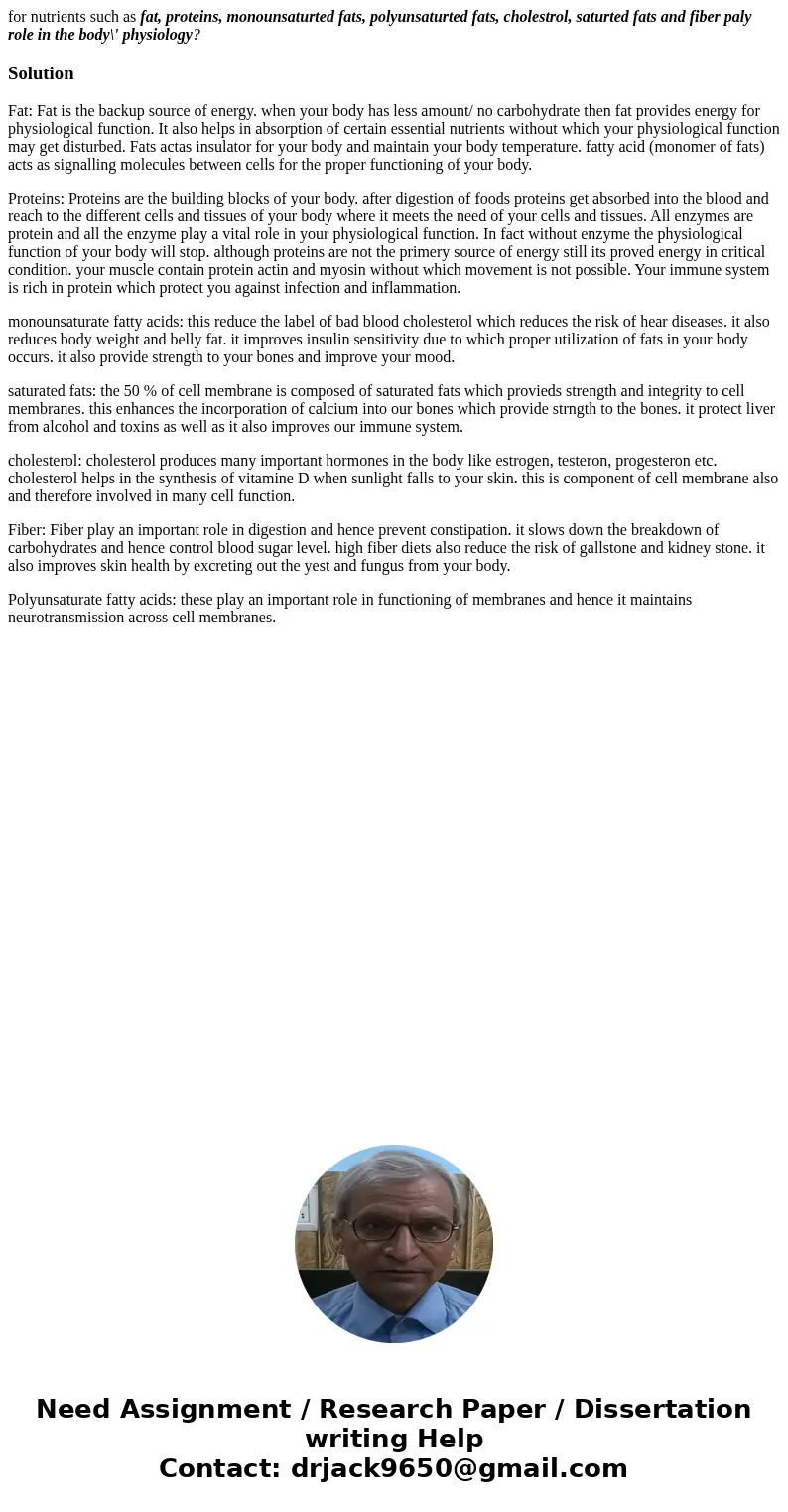 for nutrients such as fat, proteins, monounsaturted fats, polyunsaturted fats, cholestrol, saturted fats and fiber paly role in the body\' physiology?SolutionFa for nutrients such as fat, proteins, monounsaturted fats, polyunsaturted fats, cholestrol, saturted fats and fiber paly role in the body\' physiology?SolutionFa