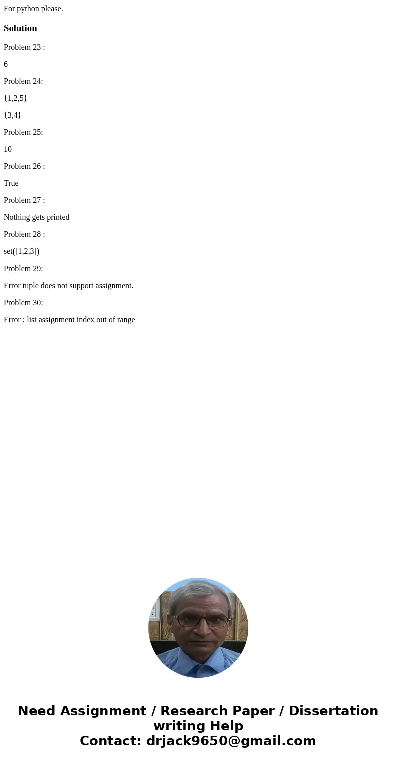 For python please.SolutionProblem 23 : 6 Problem 24: {1,2,5} {3,4} Problem 25: 10 Problem 26 : True Problem 27 : Nothing gets printed Problem 28 : set([1,2,3]) 