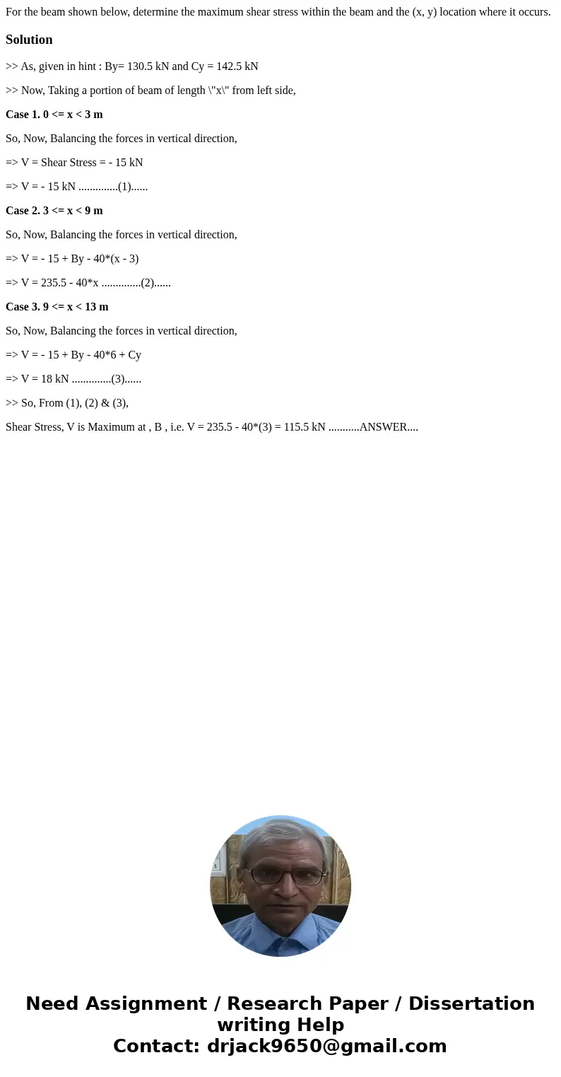 For the beam shown below, determine the maximum shear stress within the beam and the (x, y) location where it occurs. Solution>> As, given in hint : By=   For the beam shown below, determine the maximum shear stress within the beam and the (x, y) location where it occurs. Solution>> As, given in hint : By=