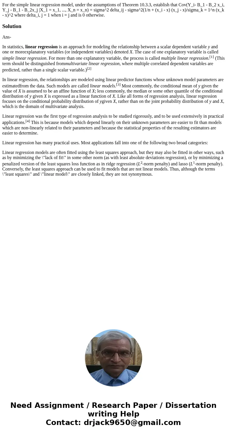 For the simple linear regression model, under the assumptions of Theorem 10.3.3, establish that Cov(Y_i- B_1 - B_2 x_i, Y_j - B_1 - B_2x_j |X_1 = x_1, ..., X_n  For the simple linear regression model, under the assumptions of Theorem 10.3.3, establish that Cov(Y_i- B_1 - B_2 x_i, Y_j - B_1 - B_2x_j |X_1 = x_1, ..., X_n