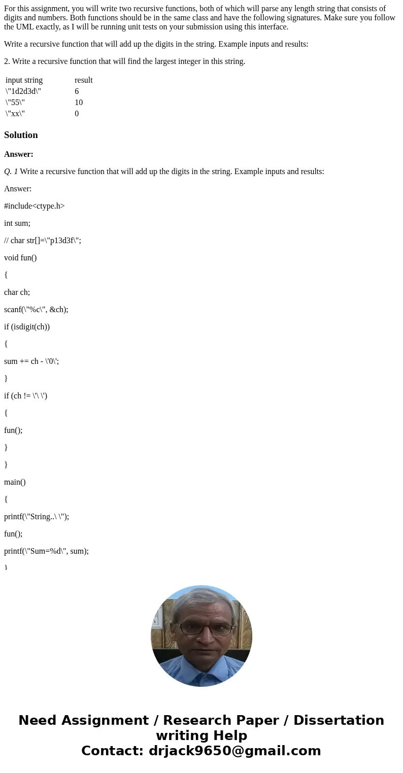 For this assignment, you will write two recursive functions, both of which will parse any length string that consists of digits and numbers. Both functions shou For this assignment, you will write two recursive functions, both of which will parse any length string that consists of digits and numbers. Both functions shou