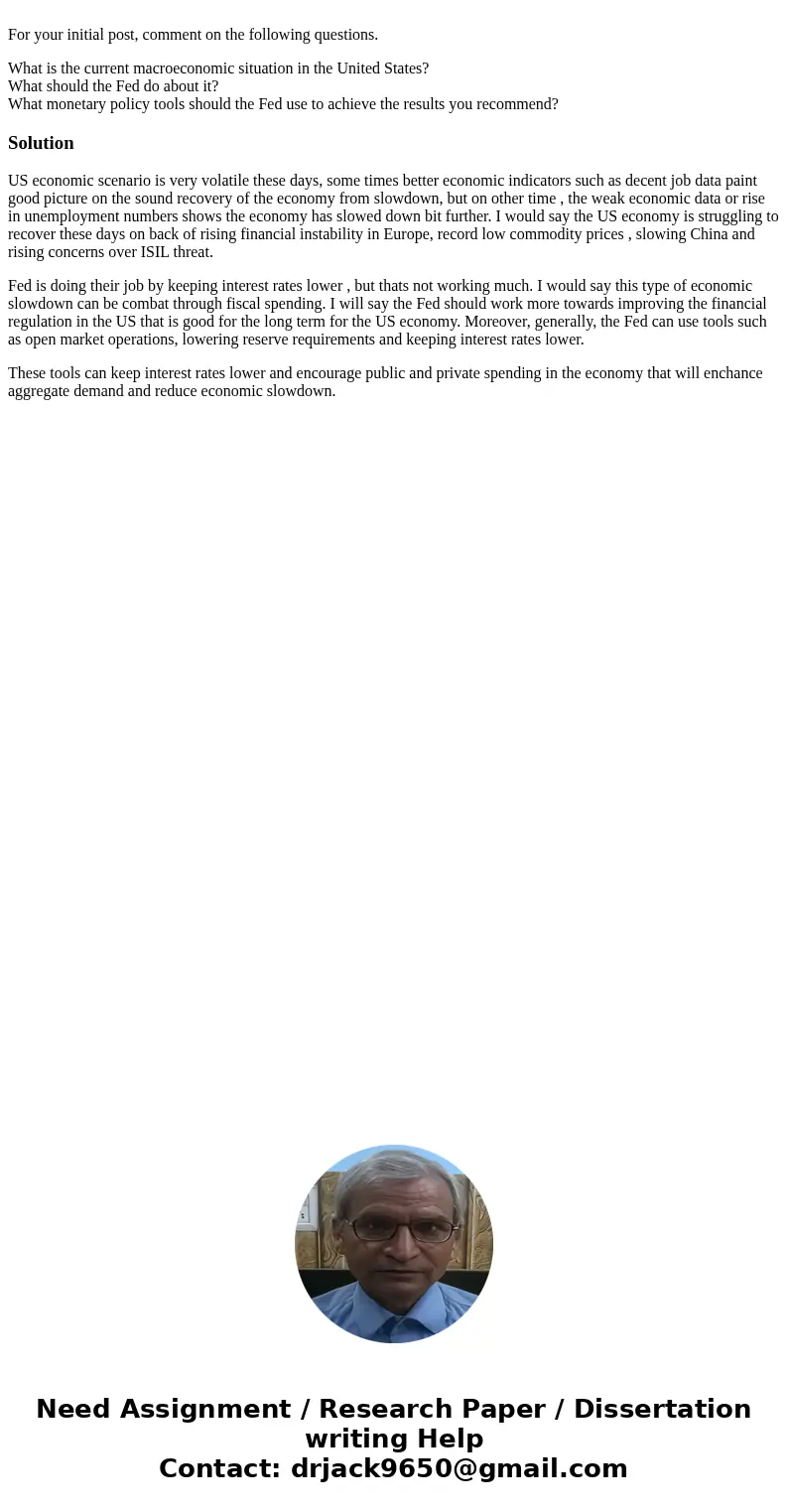 For your initial post, comment on the following questions. What is the current macroeconomic situation in the United States? What should the Fed do about it? W  For your initial post, comment on the following questions. What is the current macroeconomic situation in the United States? What should the Fed do about it? W