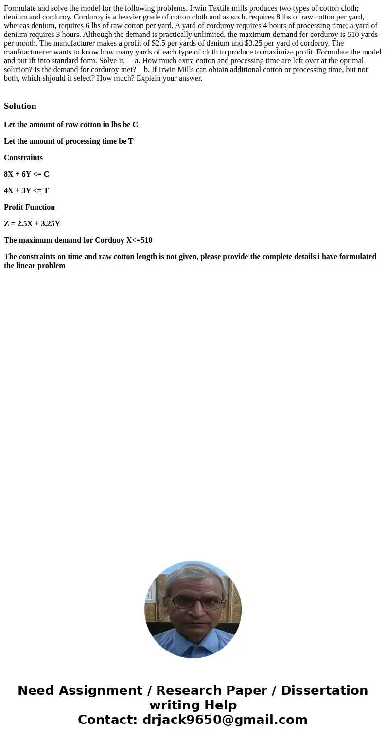 Formulate and solve the model for the following problems. Irwin Textile mills produces two types of cotton cloth; denium and corduroy. Corduroy is a heavier gra Formulate and solve the model for the following problems. Irwin Textile mills produces two types of cotton cloth; denium and corduroy. Corduroy is a heavier gra