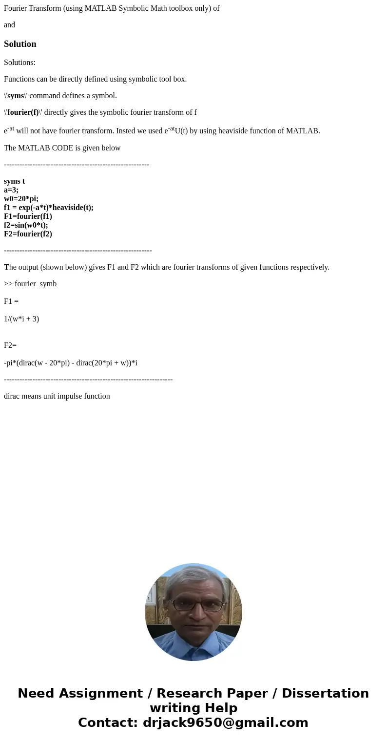 Fourier Transform (using MATLAB Symbolic Math toolbox only) of andSolutionSolutions: Functions can be directly defined using symbolic tool box. \'syms\' command Fourier Transform (using MATLAB Symbolic Math toolbox only) of andSolutionSolutions: Functions can be directly defined using symbolic tool box. \'syms\' command