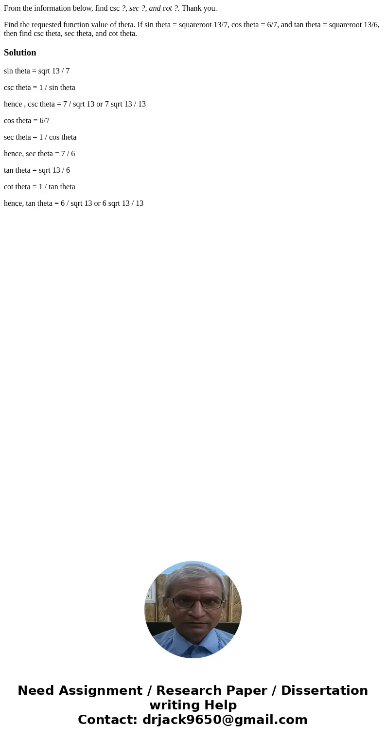 From the information below, find csc ?, sec ?, and cot ?. Thank you. Find the requested function value of theta. If sin theta = squareroot 13/7, cos theta = 6/7 From the information below, find csc ?, sec ?, and cot ?. Thank you. Find the requested function value of theta. If sin theta = squareroot 13/7, cos theta = 6/7