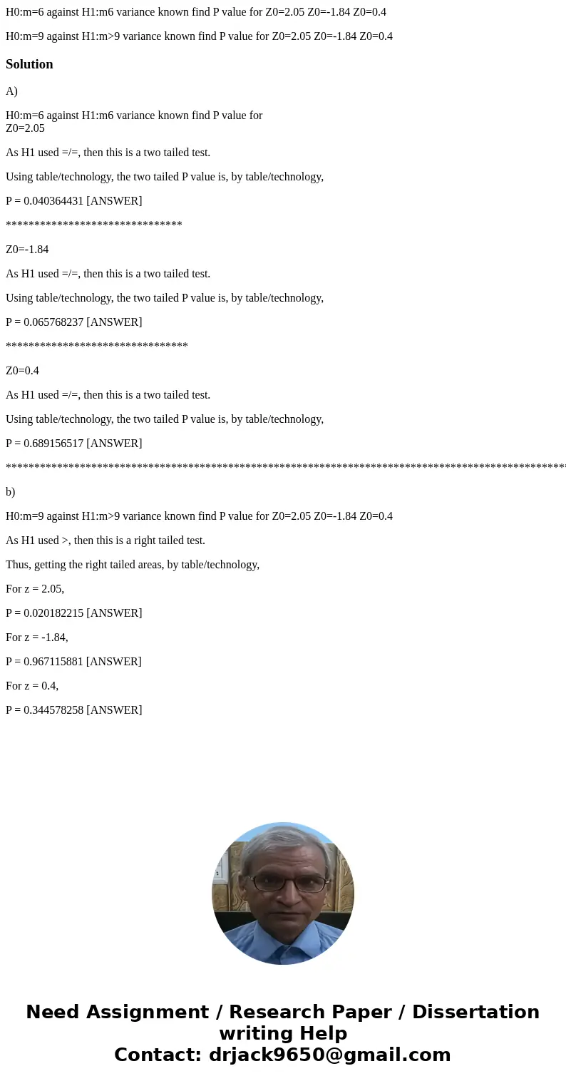 H0:m=6 against H1:m6 variance known find P value for Z0=2.05 Z0=-1.84 Z0=0.4 H0:m=9 against H1:m>9 variance known find P value for Z0=2.05 Z0=-1.84 Z0=0.4Sol