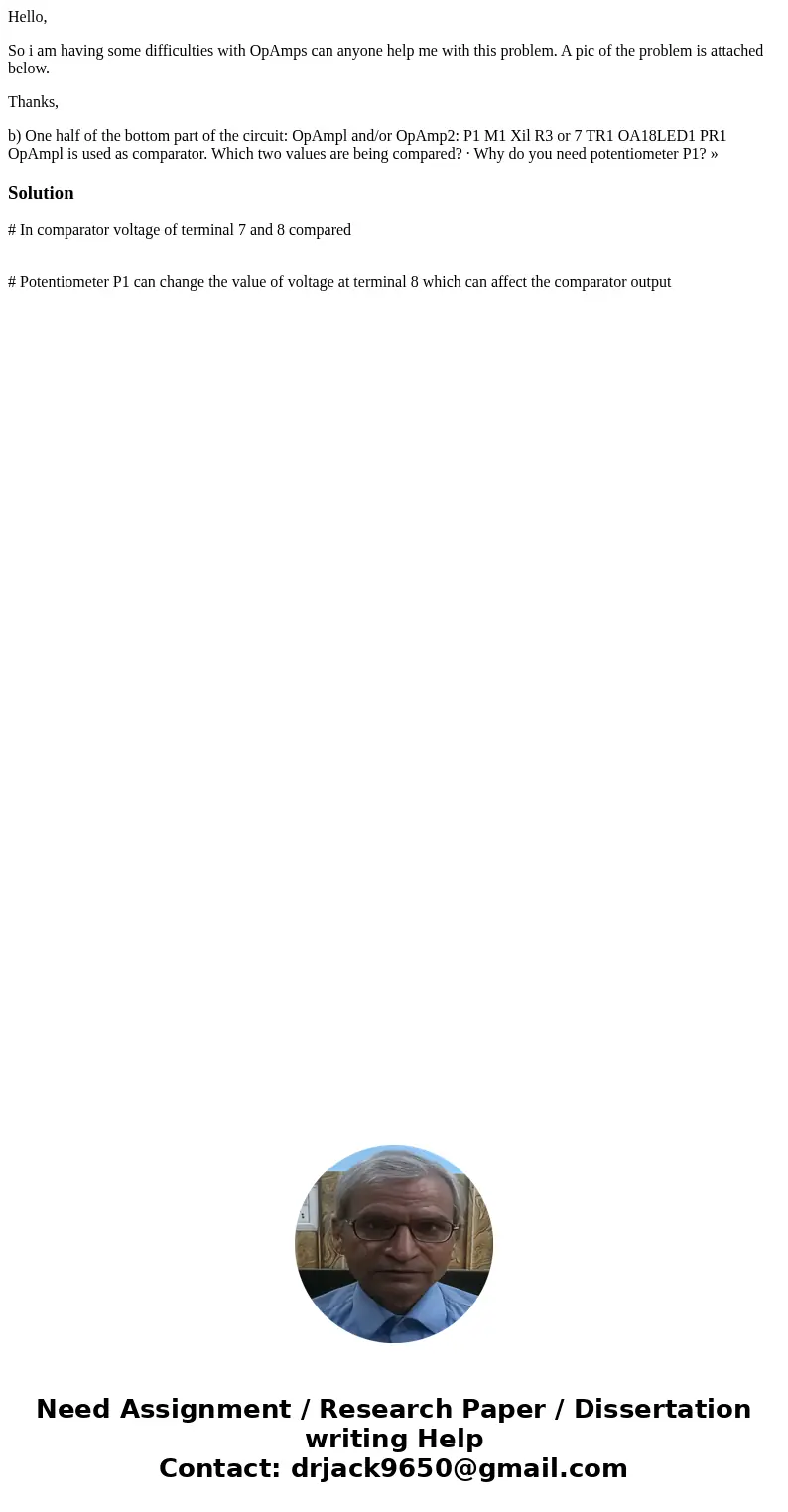 Hello, So i am having some difficulties with OpAmps can anyone help me with this problem. A pic of the problem is attached below. Thanks, b) One half of the bot Hello, So i am having some difficulties with OpAmps can anyone help me with this problem. A pic of the problem is attached below. Thanks, b) One half of the bot