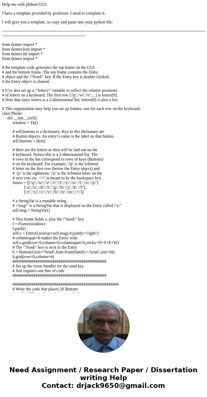 Help me with phthon GUI. I have a template provided by professor. I need to complete it. I will give you a template, so copy and paste into your python file: -- Help me with phthon GUI. I have a template provided by professor. I need to complete it. I will give you a template, so copy and paste into your python file: --
