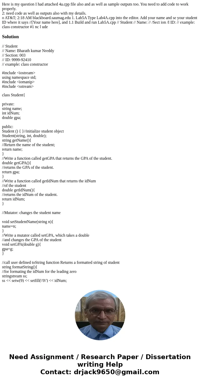 Here is my question I had attached 4a.cpp file also and as well as sample outputs too. You need to add code to work properly. 2: need code as well as outputs al Here is my question I had attached 4a.cpp file also and as well as sample outputs too. You need to add code to work properly. 2: need code as well as outputs al