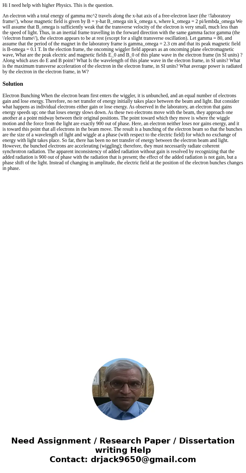 Hi I need help with higher Physics. This is the question. An electron with a total energy of gamma mc^2 travels along the x-hat axis of a free-electron laser (t Hi I need help with higher Physics. This is the question. An electron with a total energy of gamma mc^2 travels along the x-hat axis of a free-electron laser (t
