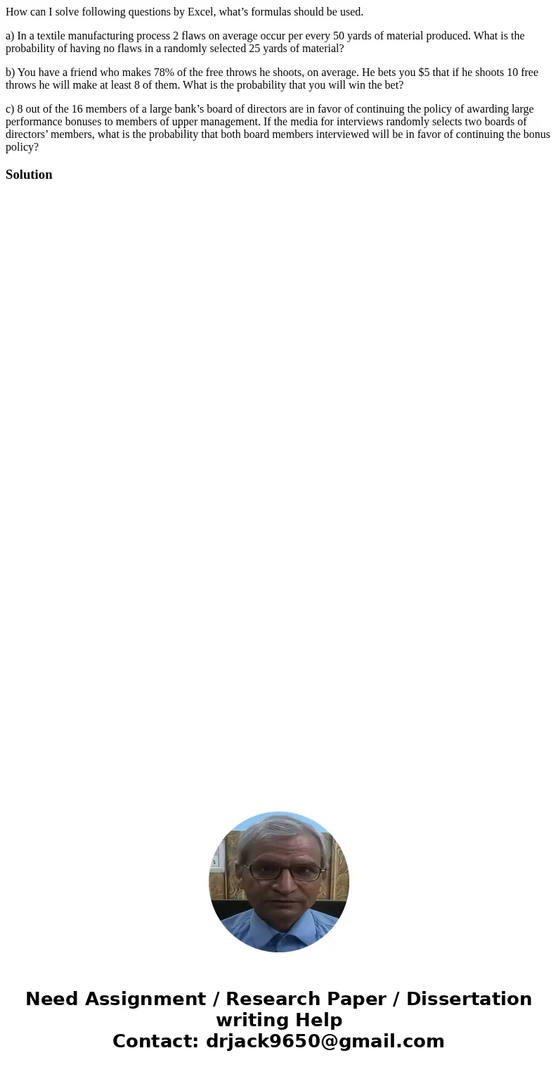 How can I solve following questions by Excel, what’s formulas should be used. a) In a textile manufacturing process 2 flaws on average occur per every 50 yards  How can I solve following questions by Excel, what’s formulas should be used. a) In a textile manufacturing process 2 flaws on average occur per every 50 yards