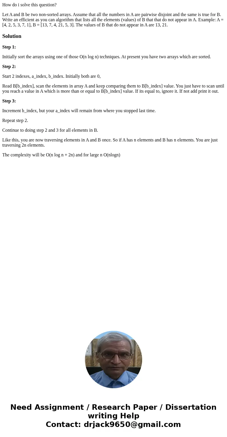 How do i solve this question? Let A and B be two non-sorted arrays. Assume that all the numbers in A are pairwise disjoint and the same is true for B. Write an  How do i solve this question? Let A and B be two non-sorted arrays. Assume that all the numbers in A are pairwise disjoint and the same is true for B. Write an