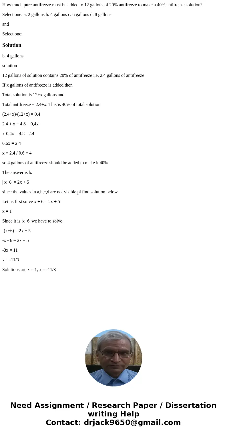 How much pure antifreeze must be added to 12 gallons of 20% antifreeze to make a 40% antifreeze solution? Select one: a. 2 gallons b. 4 gallons c. 6 gallons d.  How much pure antifreeze must be added to 12 gallons of 20% antifreeze to make a 40% antifreeze solution? Select one: a. 2 gallons b. 4 gallons c. 6 gallons d.
