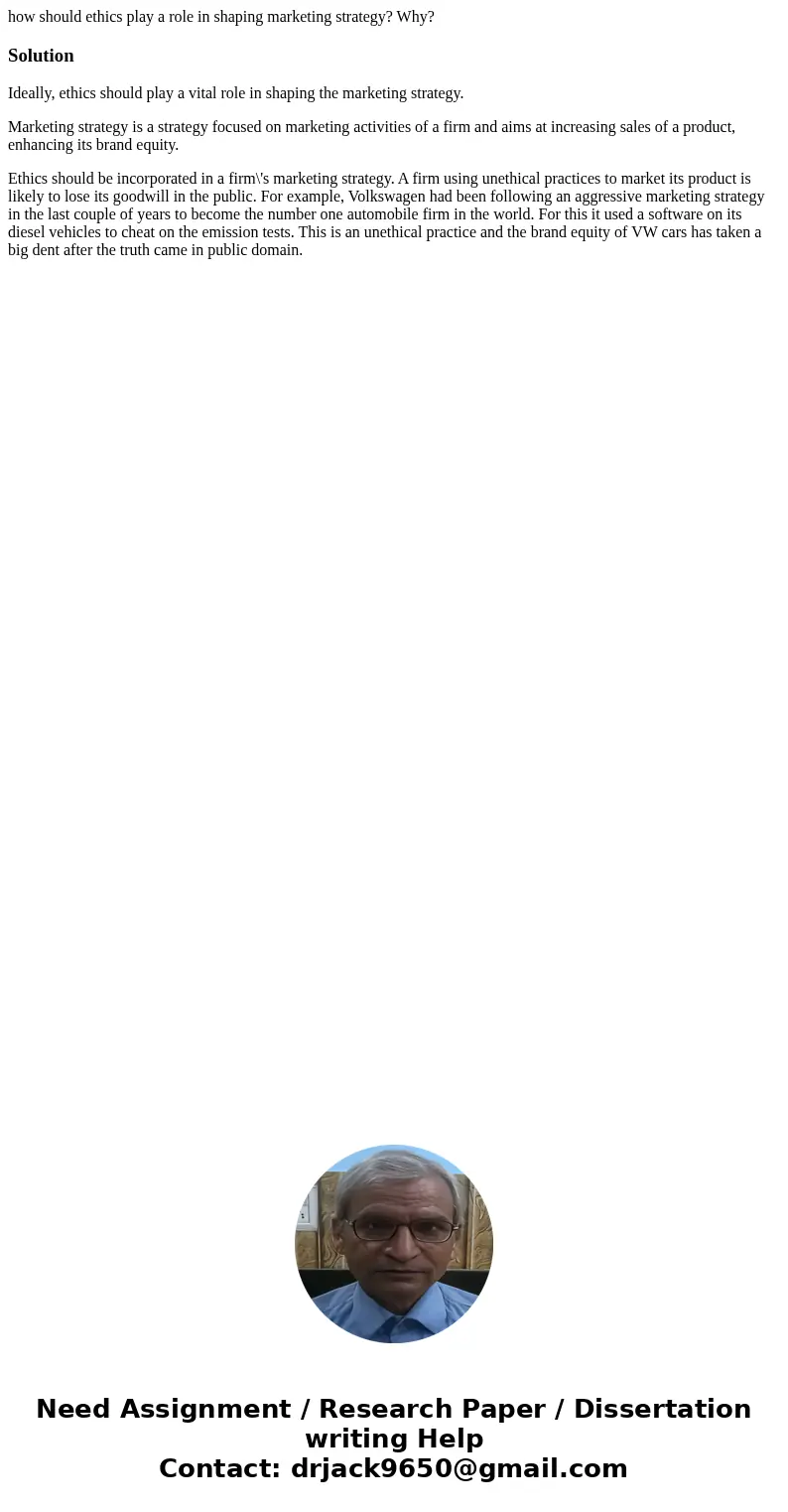 how should ethics play a role in shaping marketing strategy? Why?SolutionIdeally, ethics should play a vital role in shaping the marketing strategy. Marketing s how should ethics play a role in shaping marketing strategy? Why?SolutionIdeally, ethics should play a vital role in shaping the marketing strategy. Marketing s
