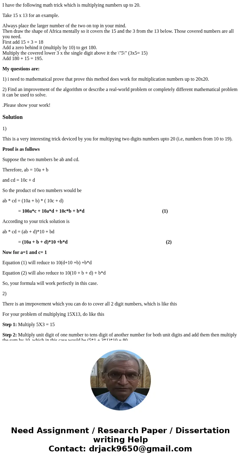 I have the following math trick which is multiplying numbers up to 20. Take 15 x 13 for an example. Always place the larger number of the two on top in your min I have the following math trick which is multiplying numbers up to 20. Take 15 x 13 for an example. Always place the larger number of the two on top in your min