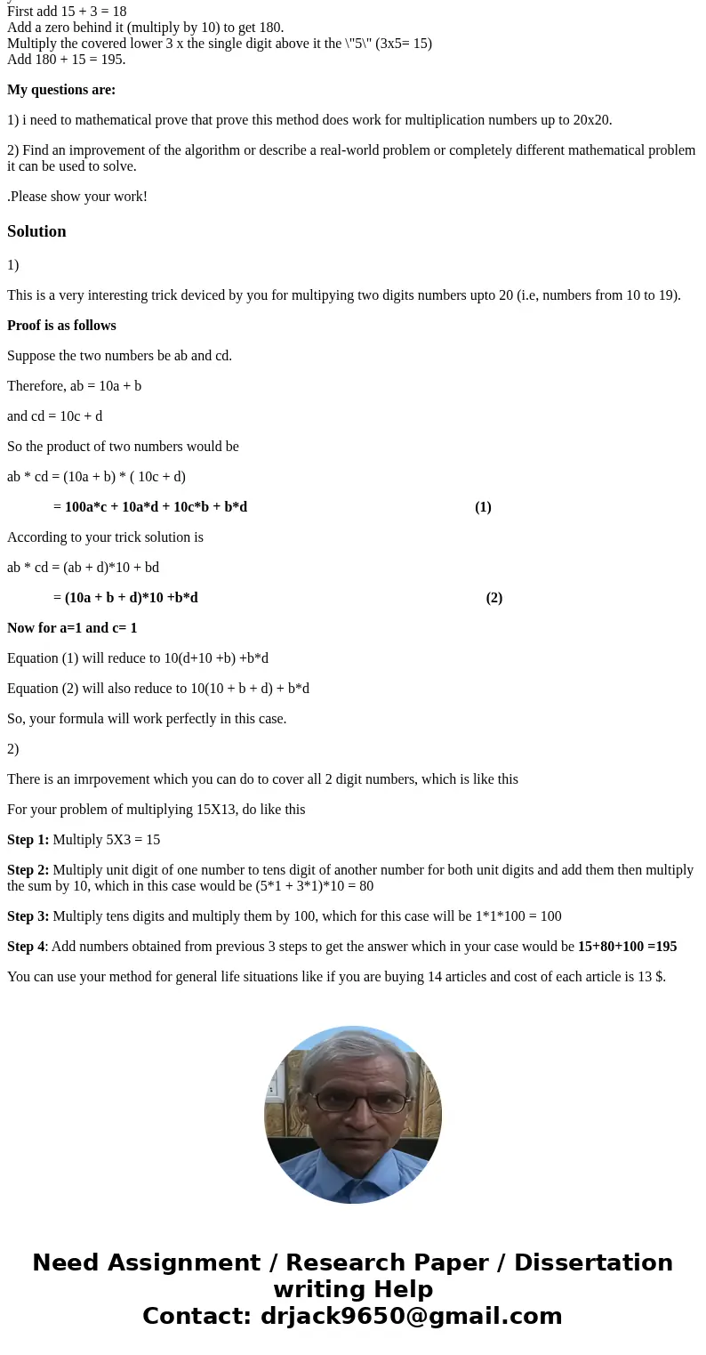 I have the following math trick which is multiplying numbers up to 20. Take 15 x 13 for an example. Always place the larger number of the two on top in your min I have the following math trick which is multiplying numbers up to 20. Take 15 x 13 for an example. Always place the larger number of the two on top in your min
