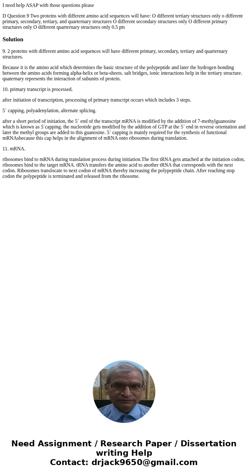 I need help ASAP with those questions please D Question 9 Two proteins with different amino acid sequences will have: O different tertiary structures only o dif I need help ASAP with those questions please D Question 9 Two proteins with different amino acid sequences will have: O different tertiary structures only o dif