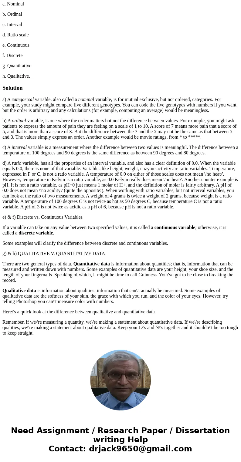 I need help with explaining and using an example of the following variables: a. Nominal b. Ordinal c. Interval d. Ratio scale e. Continuous f. Discrete g. Quant