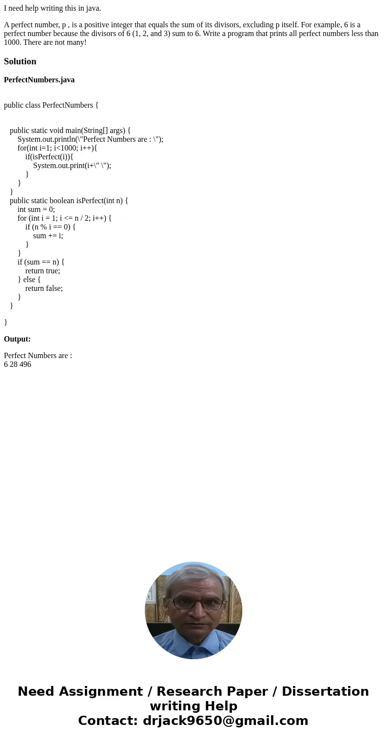 I need help writing this in java. A perfect number, p , is a positive integer that equals the sum of its divisors, excluding p itself. For example, 6 is a perfe I need help writing this in java. A perfect number, p , is a positive integer that equals the sum of its divisors, excluding p itself. For example, 6 is a perfe