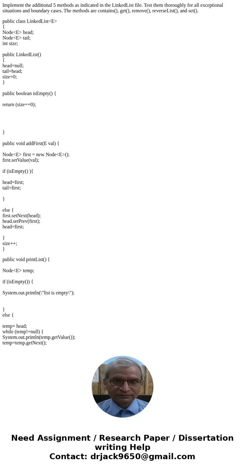 Implement the additional 5 methods as indicated in the LinkedList file. Test them thoroughly for all exceptional situations and boundary cases. The methods are  Implement the additional 5 methods as indicated in the LinkedList file. Test them thoroughly for all exceptional situations and boundary cases. The methods are