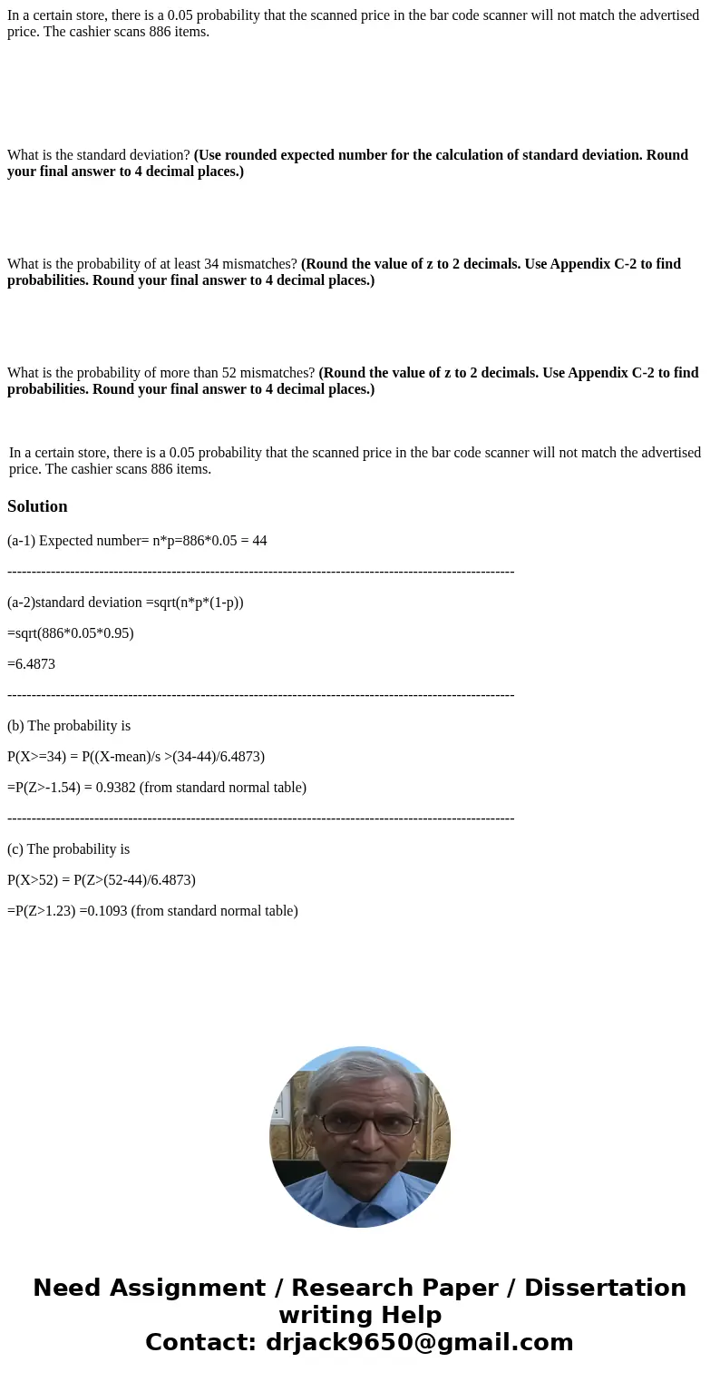 In a certain store, there is a 0.05 probability that the scanned price in the bar code scanner will not match the advertised price. The cashier scans 886 items. In a certain store, there is a 0.05 probability that the scanned price in the bar code scanner will not match the advertised price. The cashier scans 886 items.
