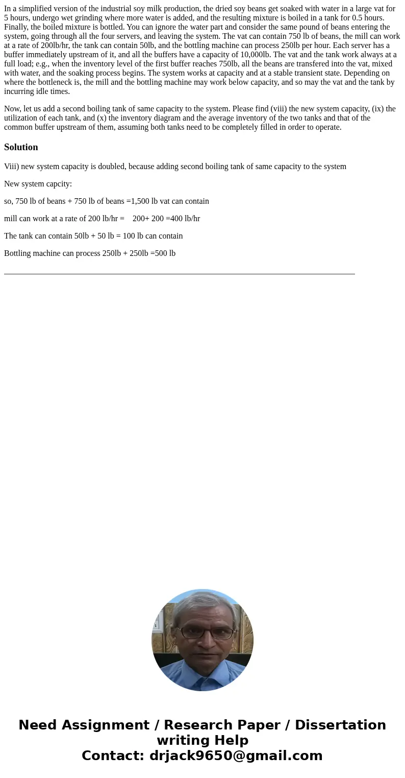 In a simplified version of the industrial soy milk production, the dried soy beans get soaked with water in a large vat for 5 hours, undergo wet grinding where  In a simplified version of the industrial soy milk production, the dried soy beans get soaked with water in a large vat for 5 hours, undergo wet grinding where