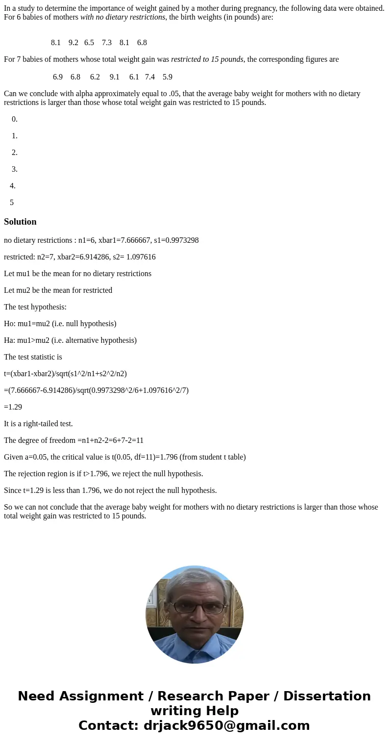 In a study to determine the importance of weight gained by a mother during pregnancy, the following data were obtained. For 6 babies of mothers with no dietary  In a study to determine the importance of weight gained by a mother during pregnancy, the following data were obtained. For 6 babies of mothers with no dietary