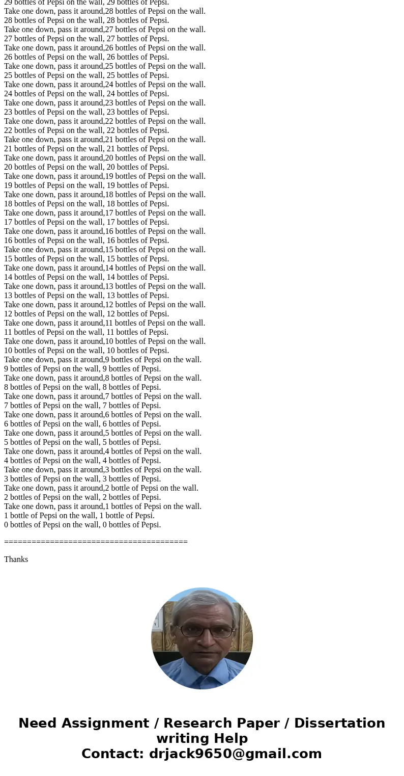 In c++ Output the classic (albeit slightly modified) drinking song: 99 bottles of Pepsi on the wall, 99 bottles of Pepsi. Take one down, pass it around, 98 bott In c++ Output the classic (albeit slightly modified) drinking song: 99 bottles of Pepsi on the wall, 99 bottles of Pepsi. Take one down, pass it around, 98 bott