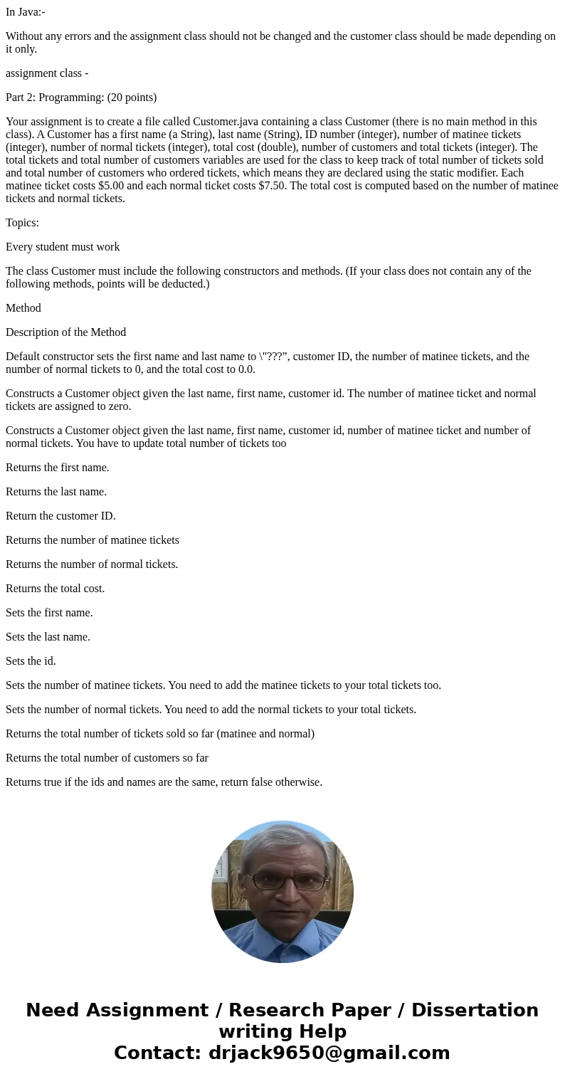 In Java:- Without any errors and the assignment class should not be changed and the customer class should be made depending on it only. assignment class - Part  In Java:- Without any errors and the assignment class should not be changed and the customer class should be made depending on it only. assignment class - Part
