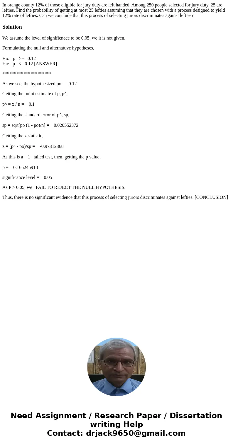 In orange county 12% of those eligible for jury duty are left handed. Among 250 people selected for jury duty, 25 are lefties. Find the probability of getting a In orange county 12% of those eligible for jury duty are left handed. Among 250 people selected for jury duty, 25 are lefties. Find the probability of getting a