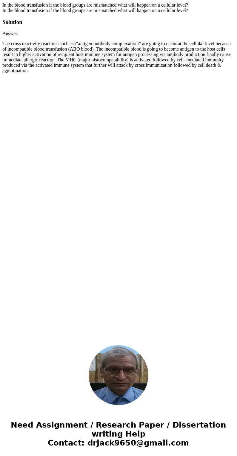In the blood transfusion if the blood groups are mismatched what will happen on a cellular level? In the blood transfusion if the blood groups are mismatched wh In the blood transfusion if the blood groups are mismatched what will happen on a cellular level? In the blood transfusion if the blood groups are mismatched wh