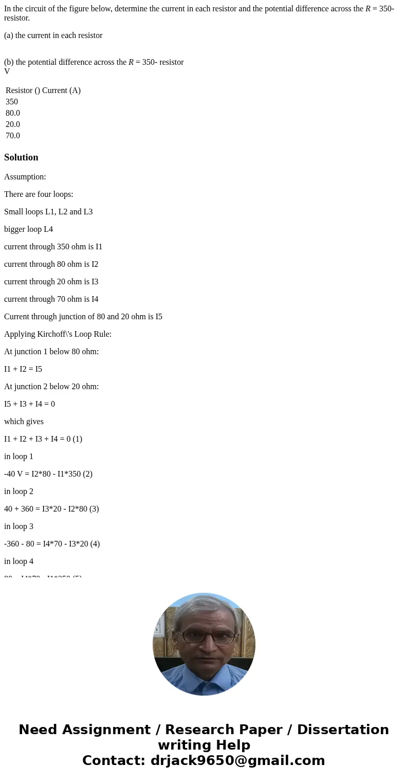 In the circuit of the figure below, determine the current in each resistor and the potential difference across the R = 350- resistor. (a) the current in each re In the circuit of the figure below, determine the current in each resistor and the potential difference across the R = 350- resistor. (a) the current in each re