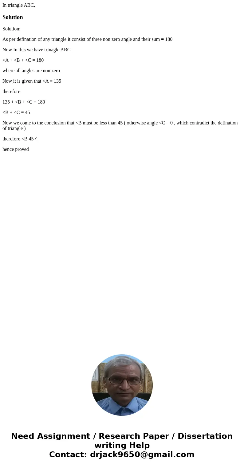 In triangle ABC, SolutionSolution: As per defination of any triangle it consist of three non zero angle and their sum = 180 Now In this we have trinagle ABC &l  In triangle ABC, SolutionSolution: As per defination of any triangle it consist of three non zero angle and their sum = 180 Now In this we have trinagle ABC &l