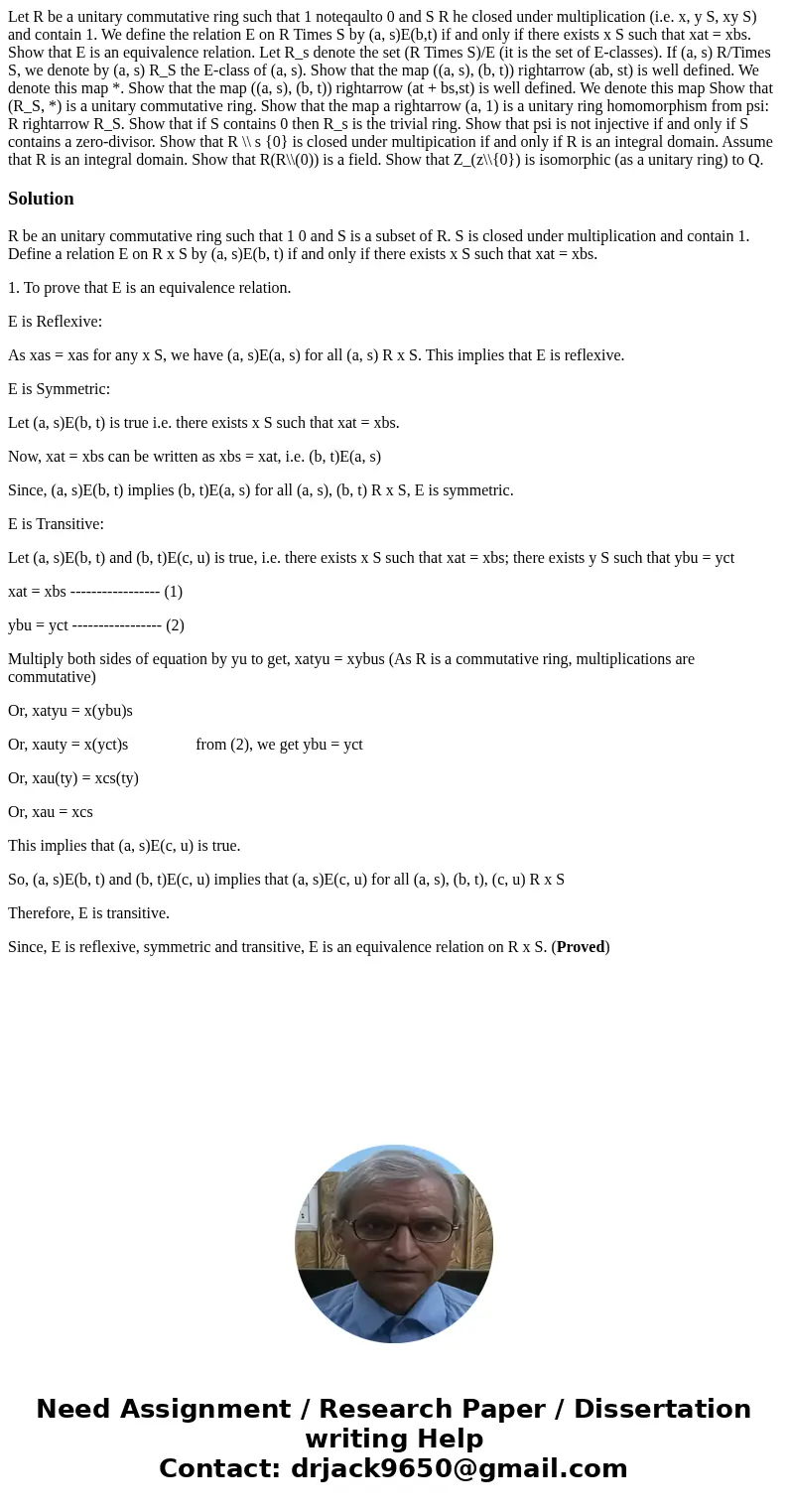 Let R be a unitary commutative ring such that 1 noteqaulto 0 and S R he closed under multiplication (i.e. x, y S, xy S) and contain 1. We define the relation E  Let R be a unitary commutative ring such that 1 noteqaulto 0 and S R he closed under multiplication (i.e. x, y S, xy S) and contain 1. We define the relation E