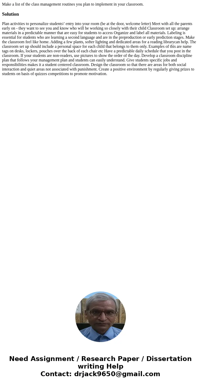 Make a list of the class management routines you plan to implement in your classroom.Solution Plan activities to personalize students\' entry into your room (be Make a list of the class management routines you plan to implement in your classroom.Solution Plan activities to personalize students\' entry into your room (be