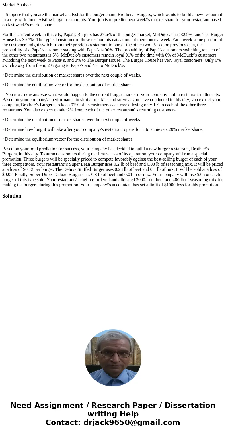 Market Analysis Suppose that you are the market analyst for the burger chain, Brother\'s Burgers, which wants to build a new restaurant in a city with three exi Market Analysis Suppose that you are the market analyst for the burger chain, Brother\'s Burgers, which wants to build a new restaurant in a city with three exi