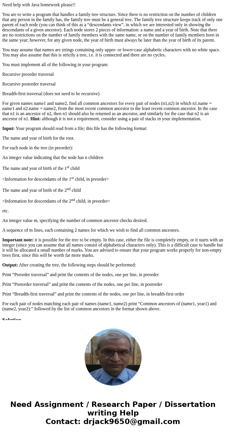 Need help with Java homework please!! You are to write a program that handles a family tree structure. Since there is no restriction on the number of children t
