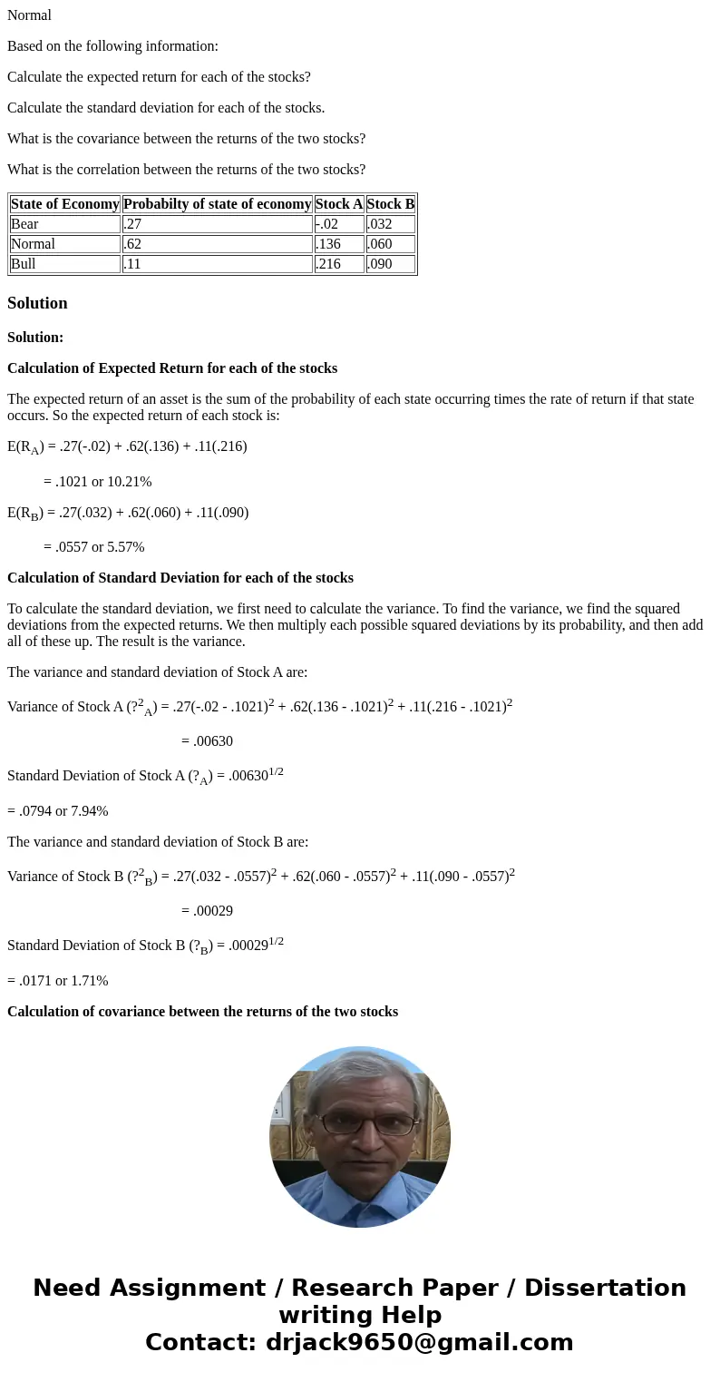 Normal Based on the following information: Calculate the expected return for each of the stocks? Calculate the standard deviation for each of the stocks. What i Normal Based on the following information: Calculate the expected return for each of the stocks? Calculate the standard deviation for each of the stocks. What i