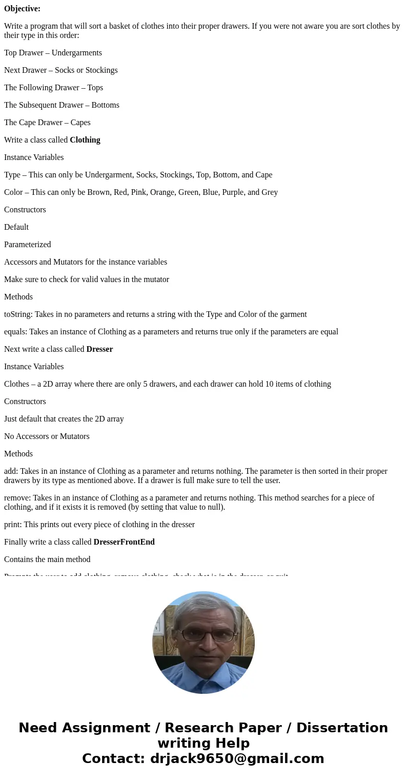 Objective: Write a program that will sort a basket of clothes into their proper drawers. If you were not aware you are sort clothes by their type in this order: Objective: Write a program that will sort a basket of clothes into their proper drawers. If you were not aware you are sort clothes by their type in this order: