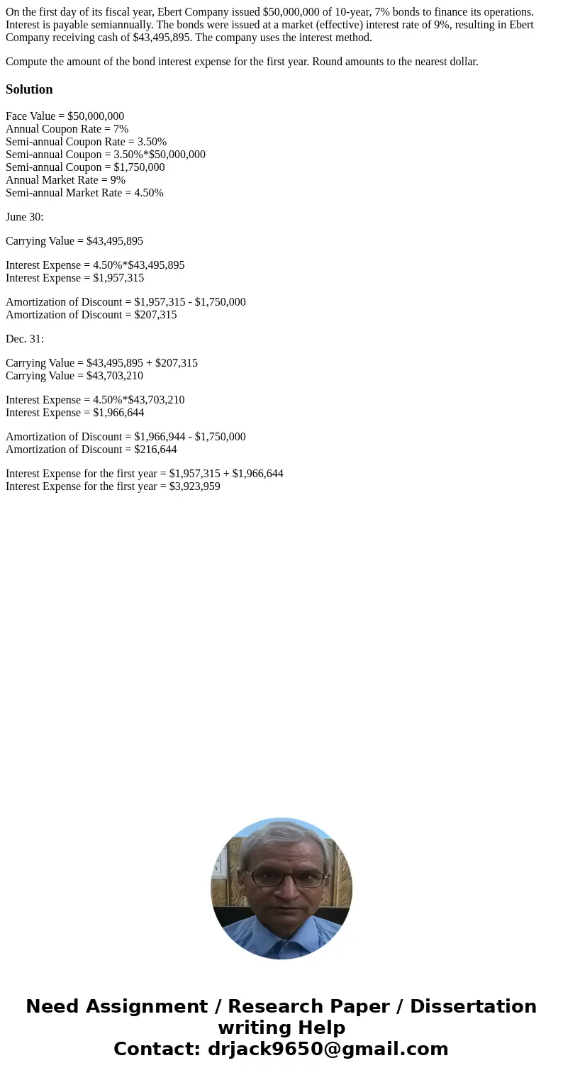 On the first day of its fiscal year, Ebert Company issued $50,000,000 of 10-year, 7% bonds to finance its operations. Interest is payable semiannually. The bond On the first day of its fiscal year, Ebert Company issued $50,000,000 of 10-year, 7% bonds to finance its operations. Interest is payable semiannually. The bond