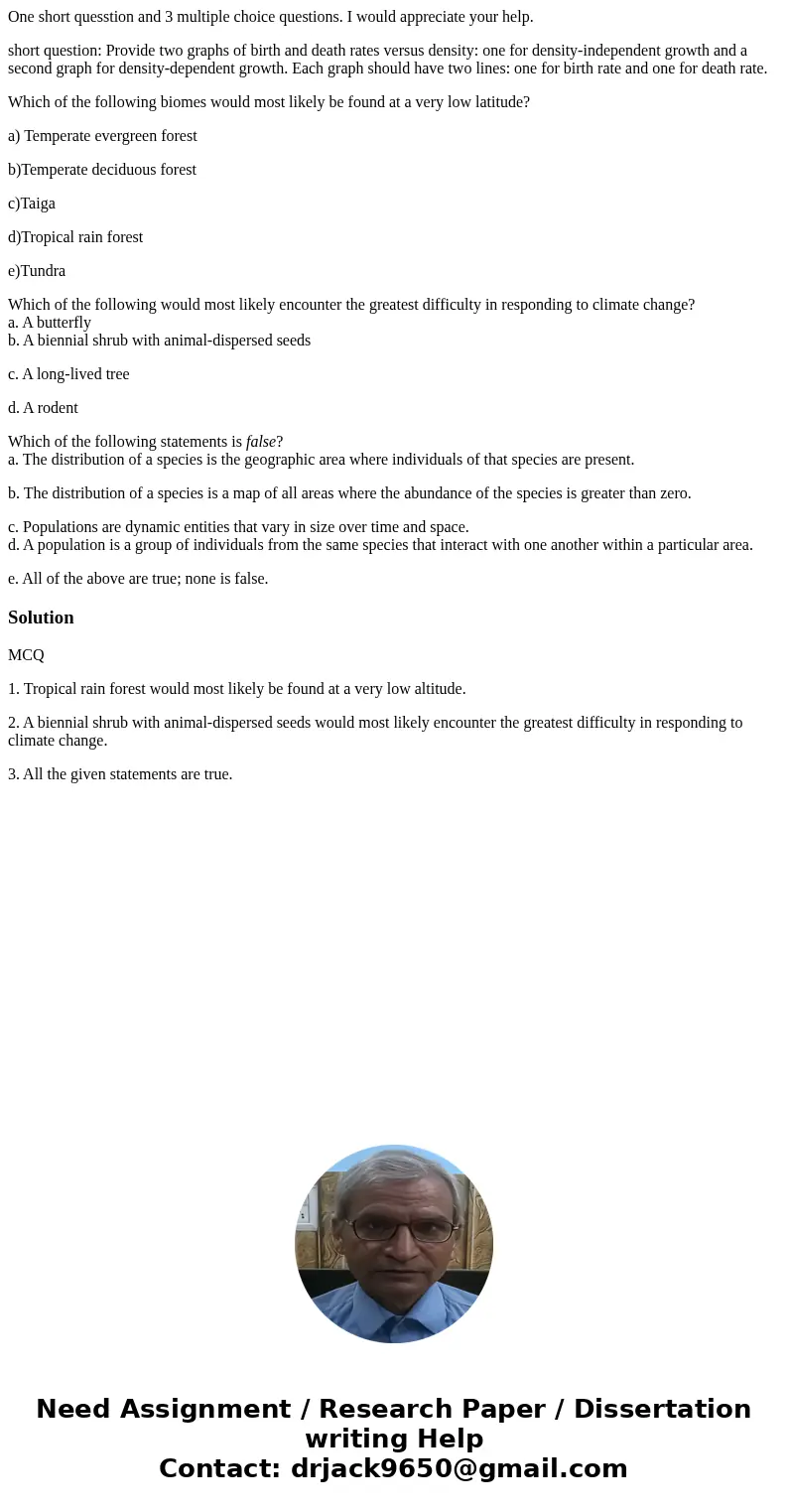 One short quesstion and 3 multiple choice questions. I would appreciate your help. short question: Provide two graphs of birth and death rates versus density: o One short quesstion and 3 multiple choice questions. I would appreciate your help. short question: Provide two graphs of birth and death rates versus density: o