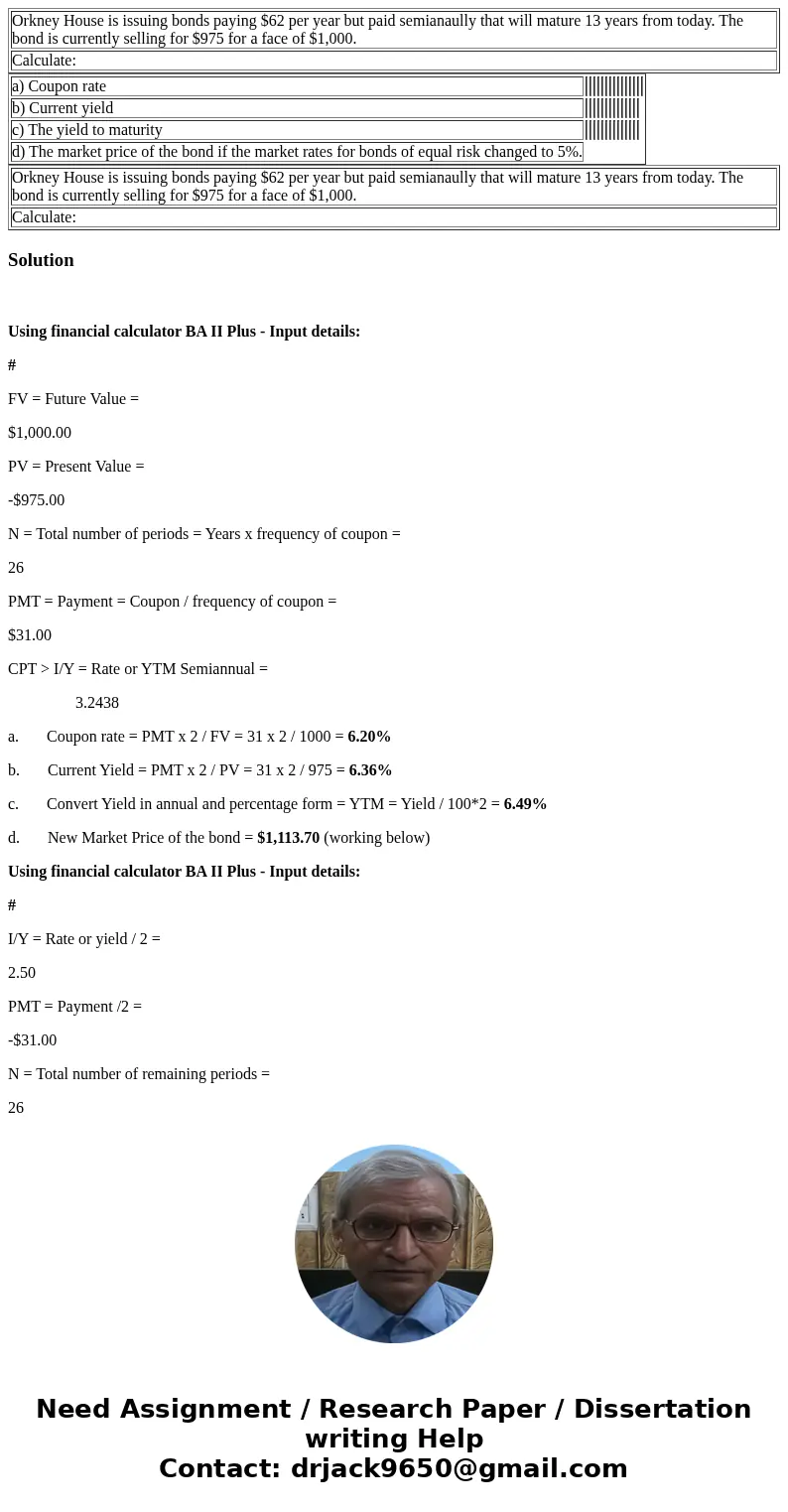  Orkney House is issuing bonds paying $62 per year but paid semianaully that will mature 13 years from today. The bond is currently selling for $975 for a face 