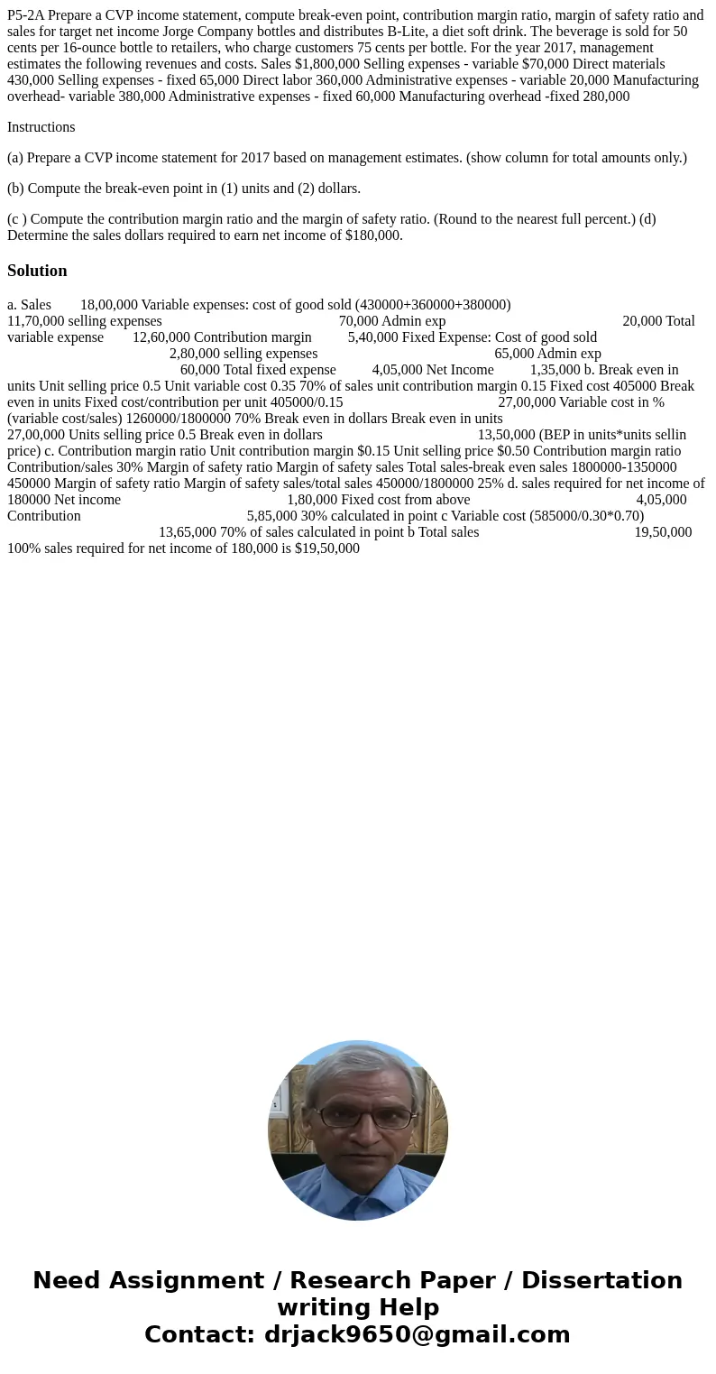 P5-2A Prepare a CVP income statement, compute break-even point, contribution margin ratio, margin of safety ratio and sales for target net income Jorge Company  P5-2A Prepare a CVP income statement, compute break-even point, contribution margin ratio, margin of safety ratio and sales for target net income Jorge Company