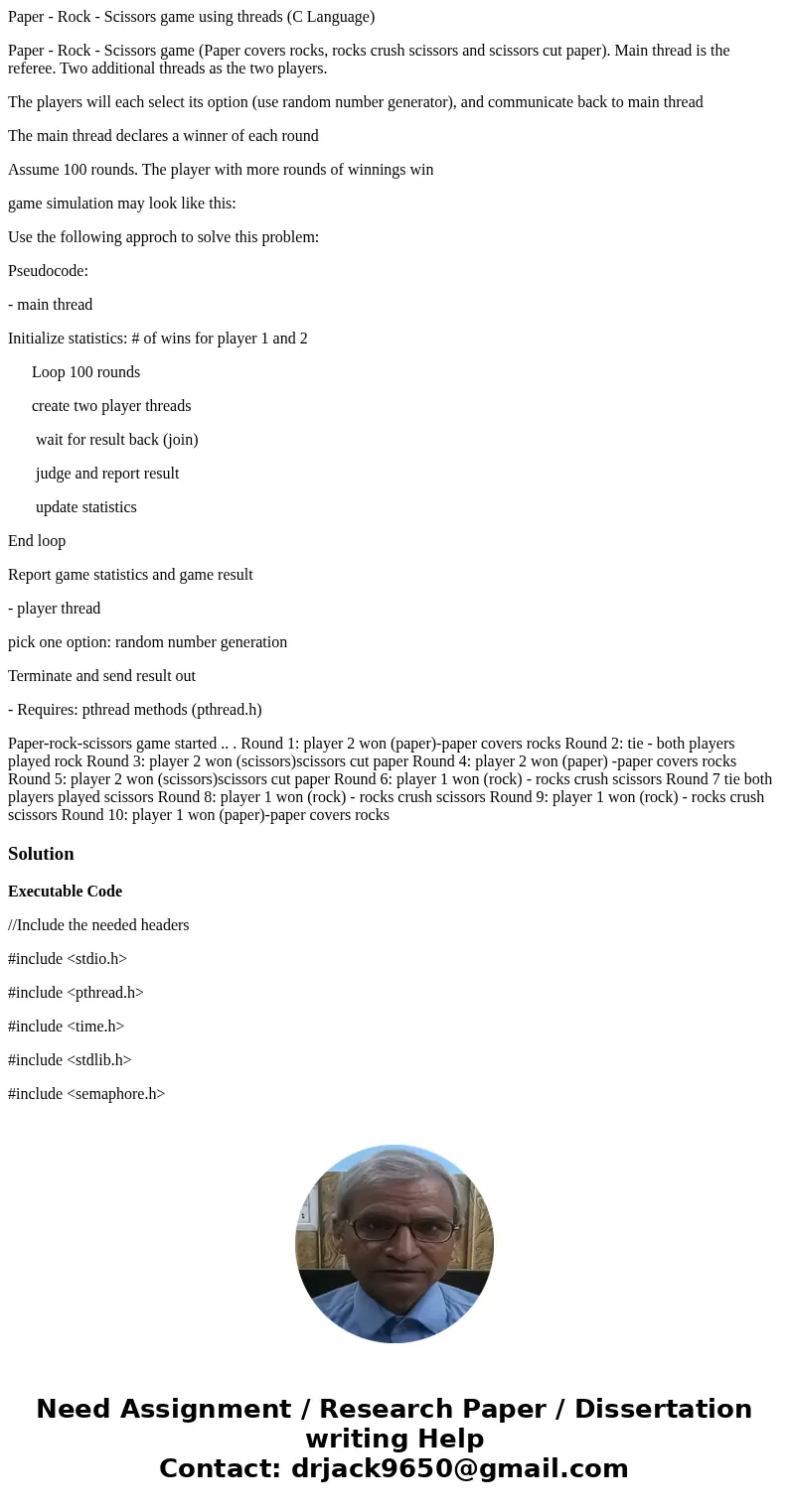 Paper - Rock - Scissors game using threads (C Language) Paper - Rock - Scissors game (Paper covers rocks, rocks crush scissors and scissors cut paper). Main thr Paper - Rock - Scissors game using threads (C Language) Paper - Rock - Scissors game (Paper covers rocks, rocks crush scissors and scissors cut paper). Main thr
