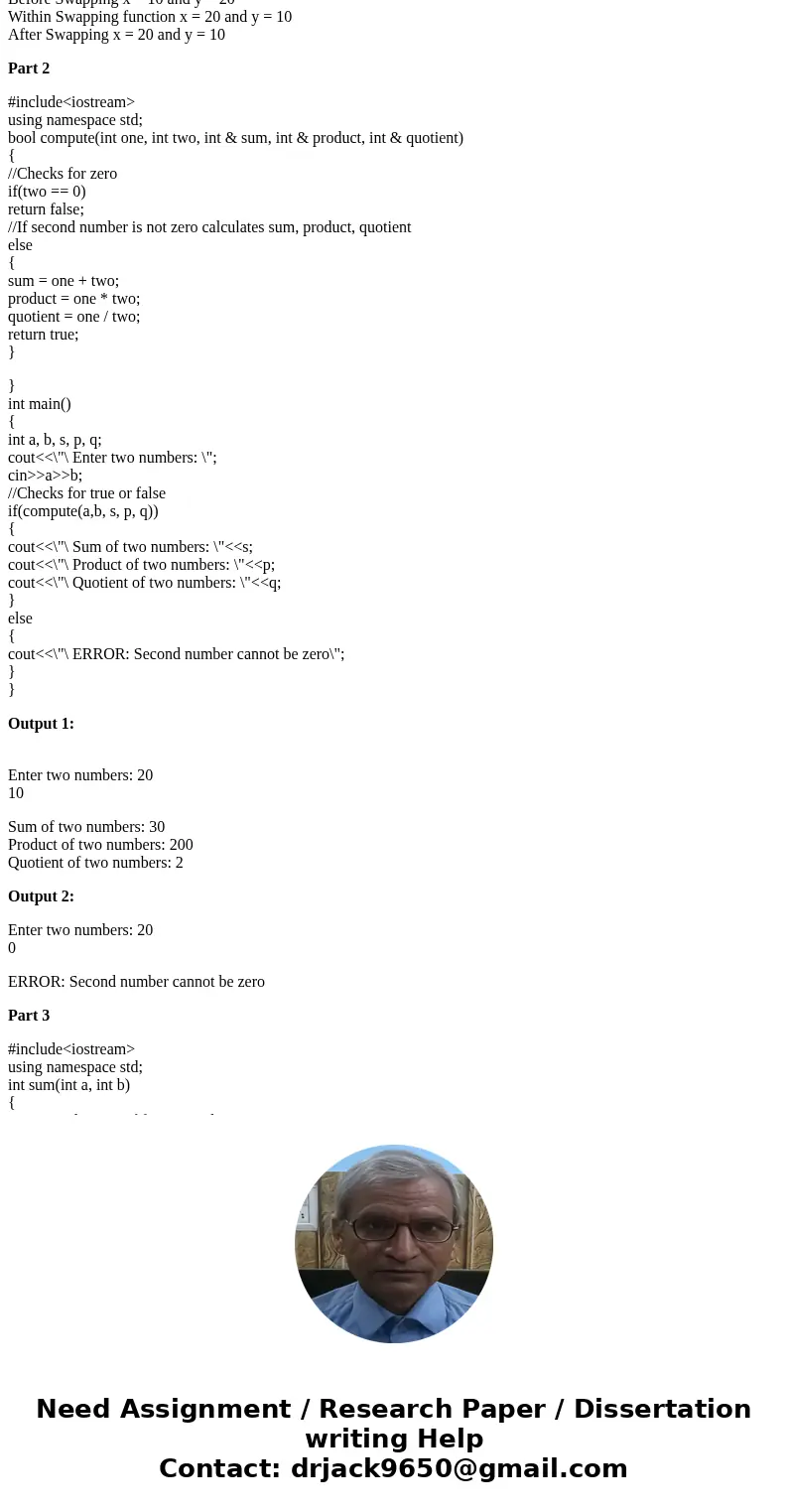 Part 1 - Write a function that will swap two integers values using pass-by-reference (i.e. alias) parameters. Write a driver program to test your function. Your Part 1 - Write a function that will swap two integers values using pass-by-reference (i.e. alias) parameters. Write a driver program to test your function. Your
